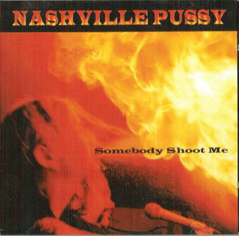 Nashville Pussy : Somebody Shoot Me